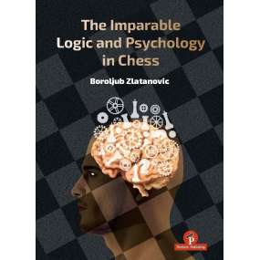 The Imparable Logic and Psychology in Chess - Boroljub Zlatanovic (K-6384)