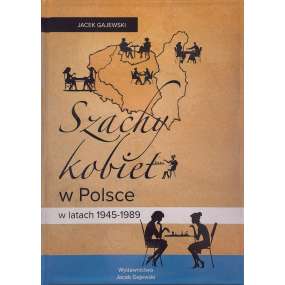 Szachy kobiet w Polsce w latach 1945-1989 - Jacek Gajewski (K-6393)