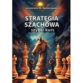 Strategia szachowa. Szybki Kurs - M. Kaliniczenko (K-6411)