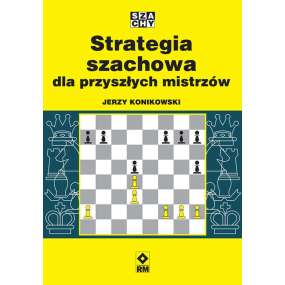 Strategia szachowa dla przyszłych mistrzów - Jerzy Konikowski (K-6422)