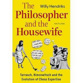 The Philosopher and the Housewife - Tarrasch, Nimzowitsch and the Evolution of Chess - Willy Hendriks (K-6426)