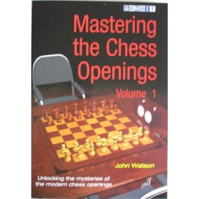 Mastering the Chess Openings by John Watson