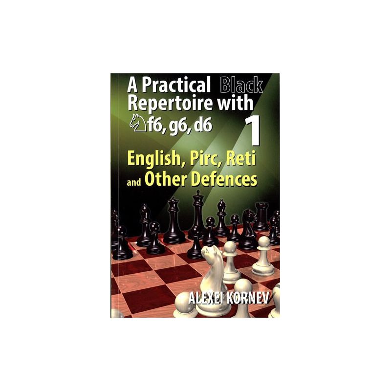 A Practical Black Repertoire with Nf6, g6, d6 - English, Pirc, Reti and  Other Defences - Vol. 1